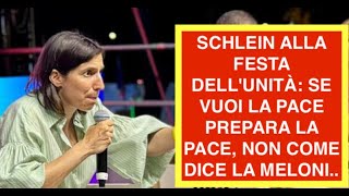 SCHLEIN ALLA FESTA DELL'UNITÀ: SE VUOI LA PACE PREPARA LA PACE, NON COME DICE LA MELONI..