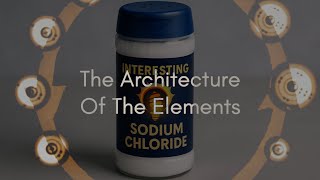 The Architecture of the Elements - Part 10 - Sodium