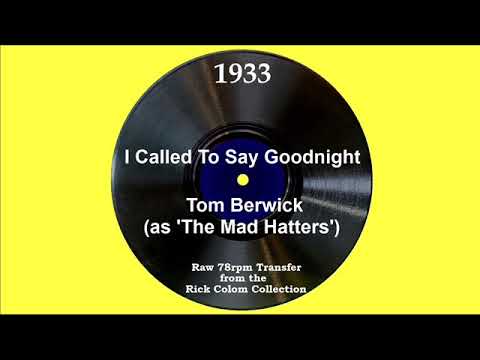 1933 Tom Berwick (as ‘The Mad Hatters’) - I Called To Say Goodnight (Walter Goodman, vocal)