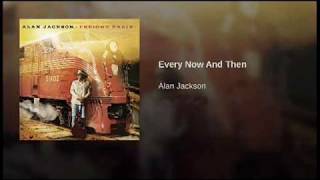 Alan Jackson ~ Every Now And Then