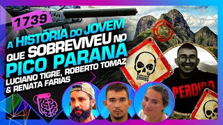 O JOVEM QUE SUMIU NO PICO PARANÁ: TIGRE, ROBERTO TOMAZ E RENATA - Inteligência Ltda. Podcast #1739