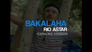 Download lagu Rio Astar - Bakalaha (Karaoke Version) mp3