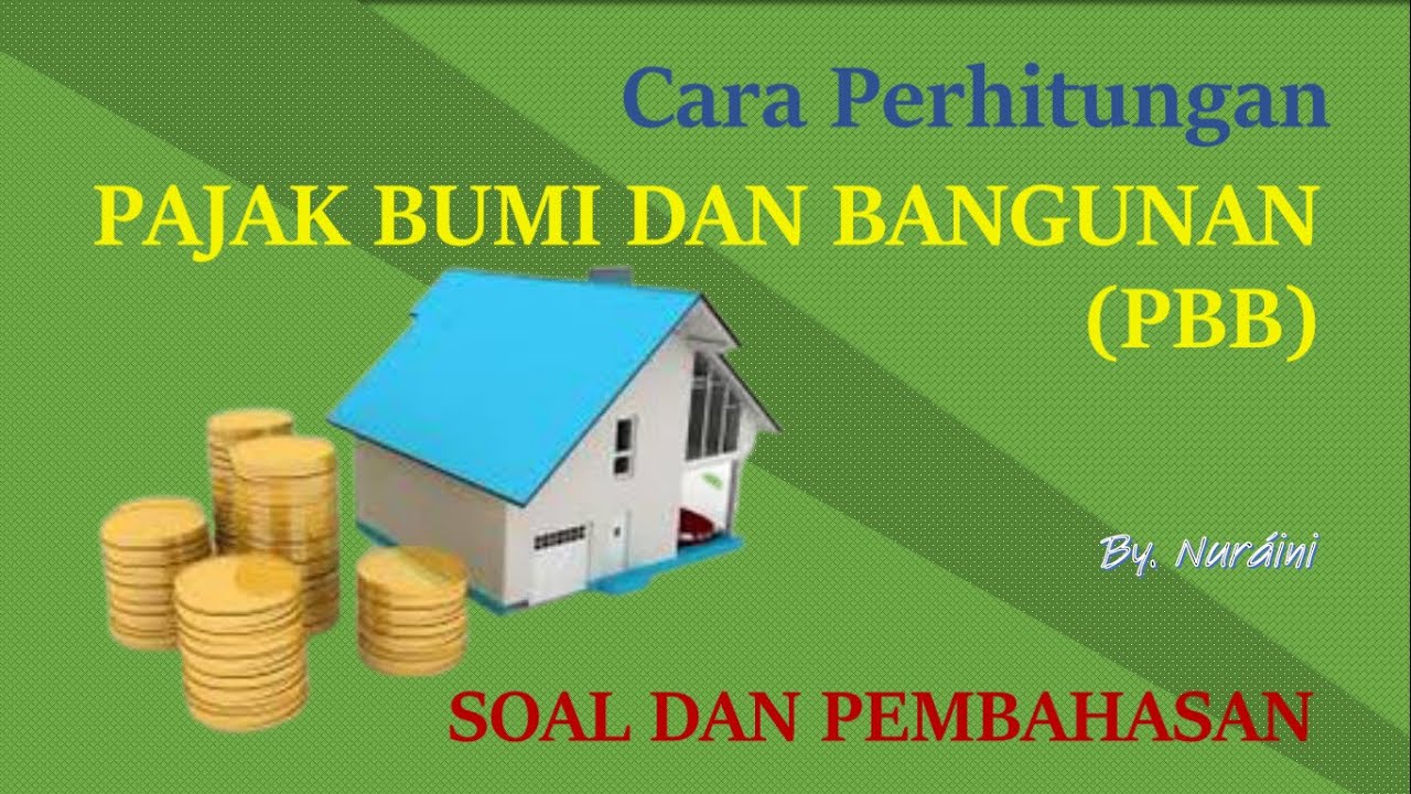 Cara menghitung Pajak Bumi Bangunan (PBB), soal dan pembahasan.