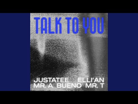 Talk To You (feat. Bueno, Mr.A, Elli'an & Mr. T)