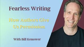 Fearless Writing With Bill Kenower: How Authors Give Us Permission