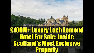 Download the video "£100M+ Luxury Loch Lomond Hotel For Sale: Inside Scotland's Most Exclusive Property"