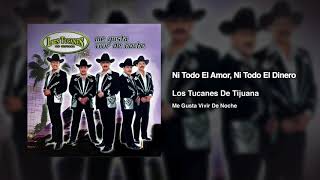 Ni Todo El Amor, Ni Todo El Dinero – Los Tucanes De Tijuana (Audio Oficial)