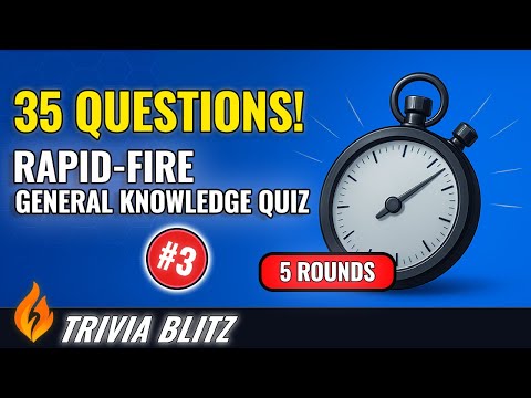🔥 Trivia Blitz – 35 Rapid-Fire Quiz Questions #3 (5 Rounds of General Knowledge Fun!)