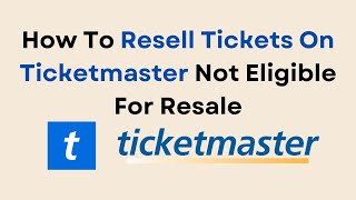 How To Resell Tickets On Ticketmaster Not Eligible For Resale