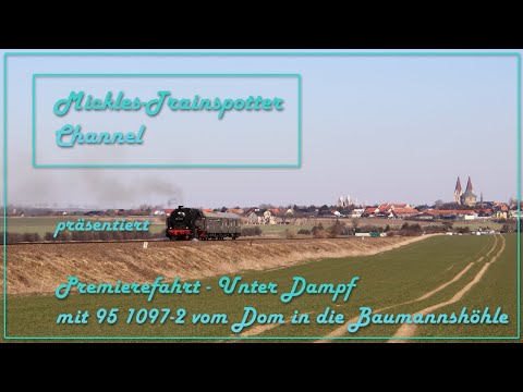 ☆☆☆ Premierefahrt - Unter Dampf mit 95 1027-2 vom Dom in die Baumannshöhle ☆☆☆