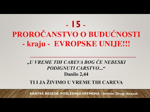 15 - POSLEDNJA VREMENA - PROROČANSTVO O BUDUĆNOSTI EVROPSKE UNIJE IZ PERA PROROKA DANILA