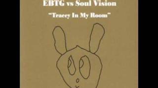 EBTG vs Soul Vision - Tracey In My Room