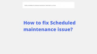 How to Fix Briefly Unavailable for Scheduled Maintenance Error