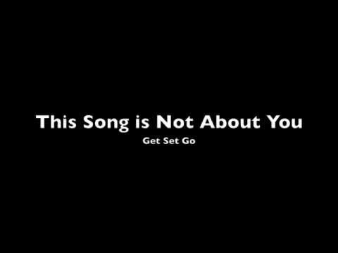 This Song is Not About You - Get Set Go