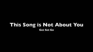 This Song is Not About You - Get Set Go