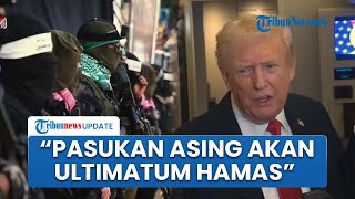 Trump Tegaskan Pasukan Internasional akan Masuk Gaza dan Ultimatum Hamas soal Mayat Sandera