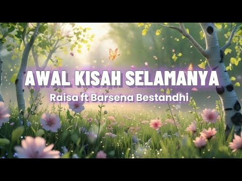 Awal Kisah Selamanya-Raisa ft Barsena(Lirik)