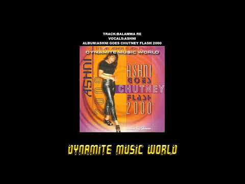 Balamwa Re - Ashni - Ashni Goes Chutney Flash 2000