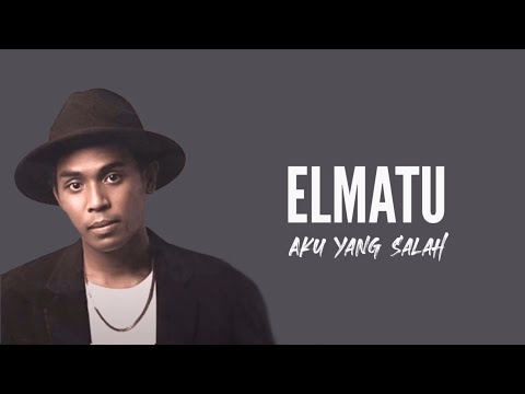 Elmatu - Aku Yang Salah (Lirik Video)
