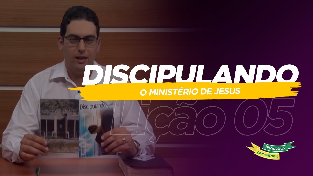 DISCIPULADO PARA O BRASIL | Lição 05 - O Ministério de Jesus