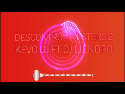 DESCONTROL FIESTERO 2 - KEVO DJ FT DJ LIENDRO
