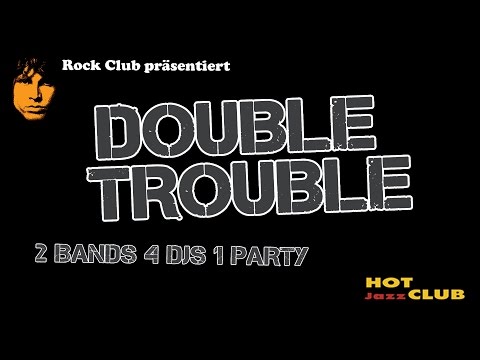 Double Trouble - 2 Bands 4 DJs 1 Party - 07.Januar 2017