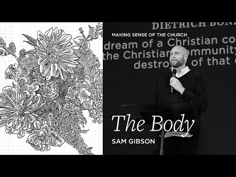 Making Sense of Church | The Body - Sam Gibson