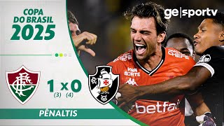 FLUMINENSE (3) X (4) VASCO | PÊNALTIS | SEMIFINAL COPA DO BRASIL 2025 | ge.globo