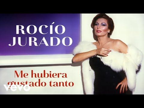 Rocio Jurado - Me Hubiera Gustado Tanto