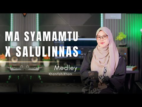 MA SYAMAMTU X SALULINNAS - Khanifah Khani