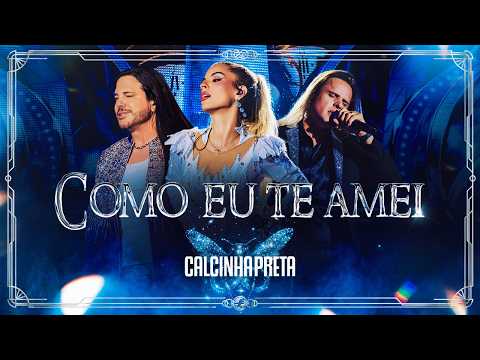 Como Eu Te Amei - Calcinha Preta