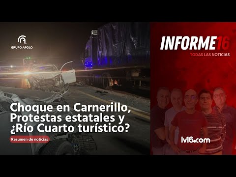 Choque en Carnerillo, Protestas estatales y ¿Río Cuarto turístico? | Informe 16