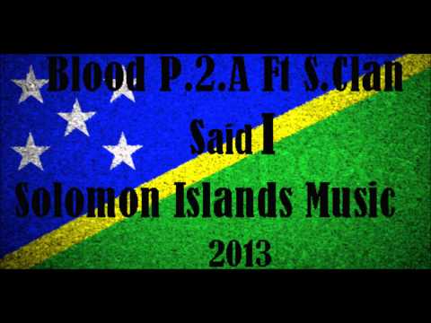 Blood P 2 A Ft S. Clan - Said I [Solomon Islands Music 2013]