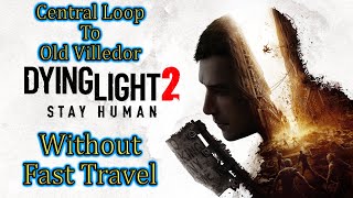 Dying Light 2💠How To Get Back To Old Villedor With Cannot Use Fast Travel Glitch