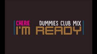 Cherie - I&#39;m Ready (Dummies Club Mix)