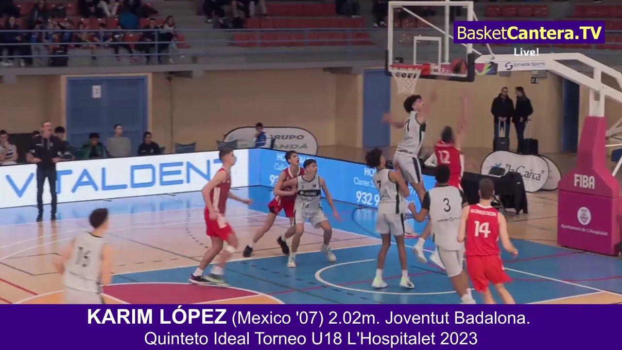 KARIM LÓPEZ (México '07) 2.02m. Joventut. Quinteto en Torneo U18M L'Hospitalet-23  #BasketCantera.TV
