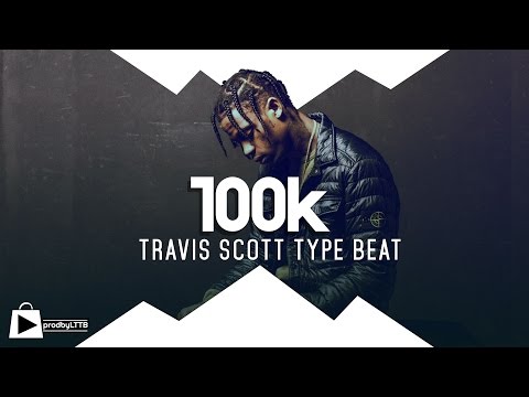 Travis Scott Type beat 2017 - 100K (prod by LTTB)