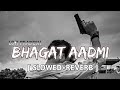 BHAGAT AADMI GANGSTER SONG [SLOW+REV] LOFI MIX SONG || LOFI PRADESH ||