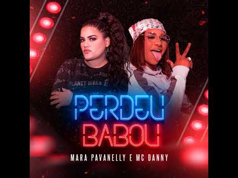 PERDEU BABOU - Mara Pavanelly e MC Danny | Novo Hit
