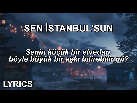 Senin küçük bir elvedan böyle büyük bir aşkı bitirebilir mi | Sen İstanbul'sun (Sözleri/Lyrics)