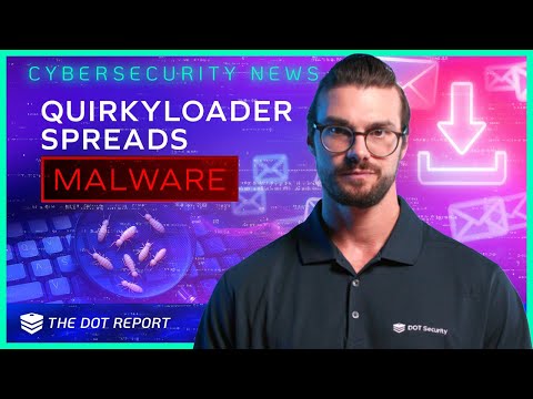 QuirkyLoader Spreads Malware, Scattered Spider Member Sentenced | The DOT Report