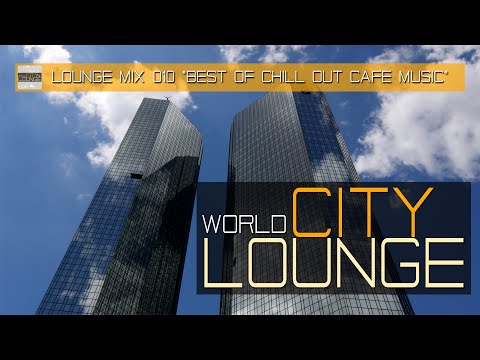 World City Lounge Mix 010 - Best of Chill Out Café Music - Continuous Mix (Full HD)