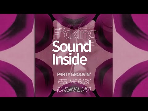P4rty Groovin' . FEEL ME BABY (Original Mix)