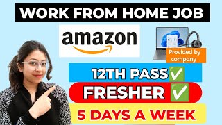 🔥AMAZON Work From Home Job | 12th Pass Eligible | Remote Setup Provided | Freshers Can Apply