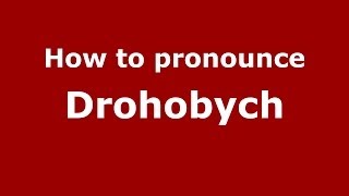 How to pronounce Drohobych