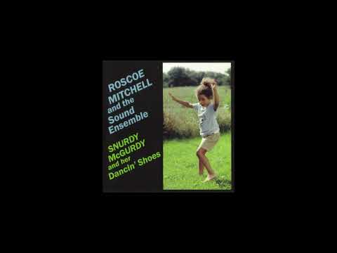 Roscoe Mitchell and the Sound Ensemble - Snurdy McGurdy and Her Dancin' Shoes (1981)