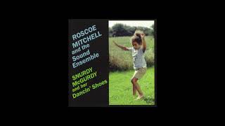 Roscoe Mitchell and the Sound Ensemble - Snurdy McGurdy and Her Dancin' Shoes (1981)