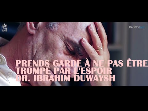 Prends garde à ne pas être trompé par l'espoir - Dr. Ibrahim Duwaysh