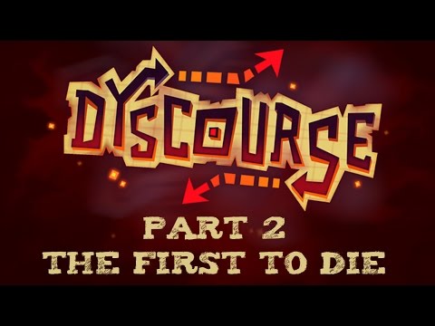 Dyscourse - Part 2 - The First To Die