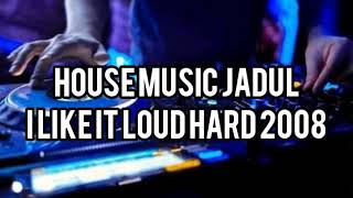 Download lagu House Music Jadul I Like It Loud Hard 2008... mp3